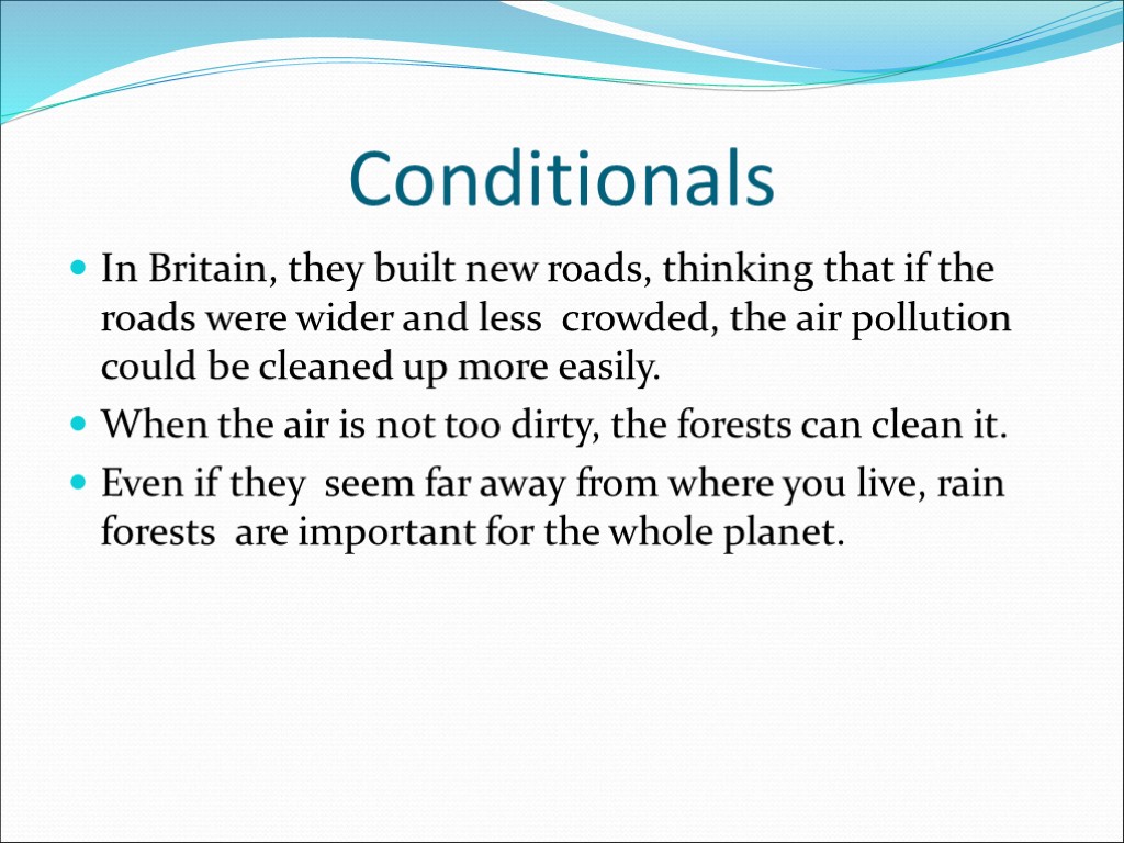 Conditionals In Britain, they built new roads, thinking that if the roads were wider